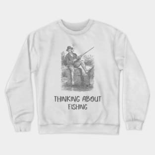 thinking about fishing Crewneck Sweatshirt